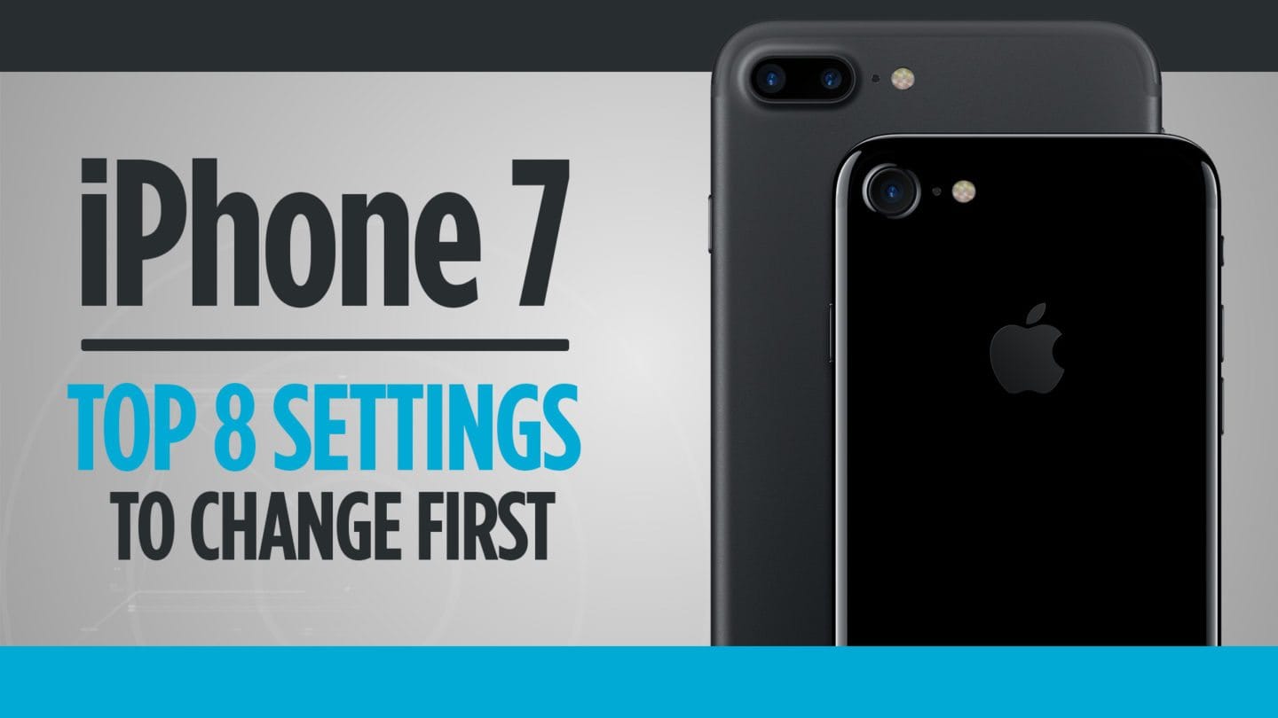 Top 8 Settings to Change First on the iPhone 7