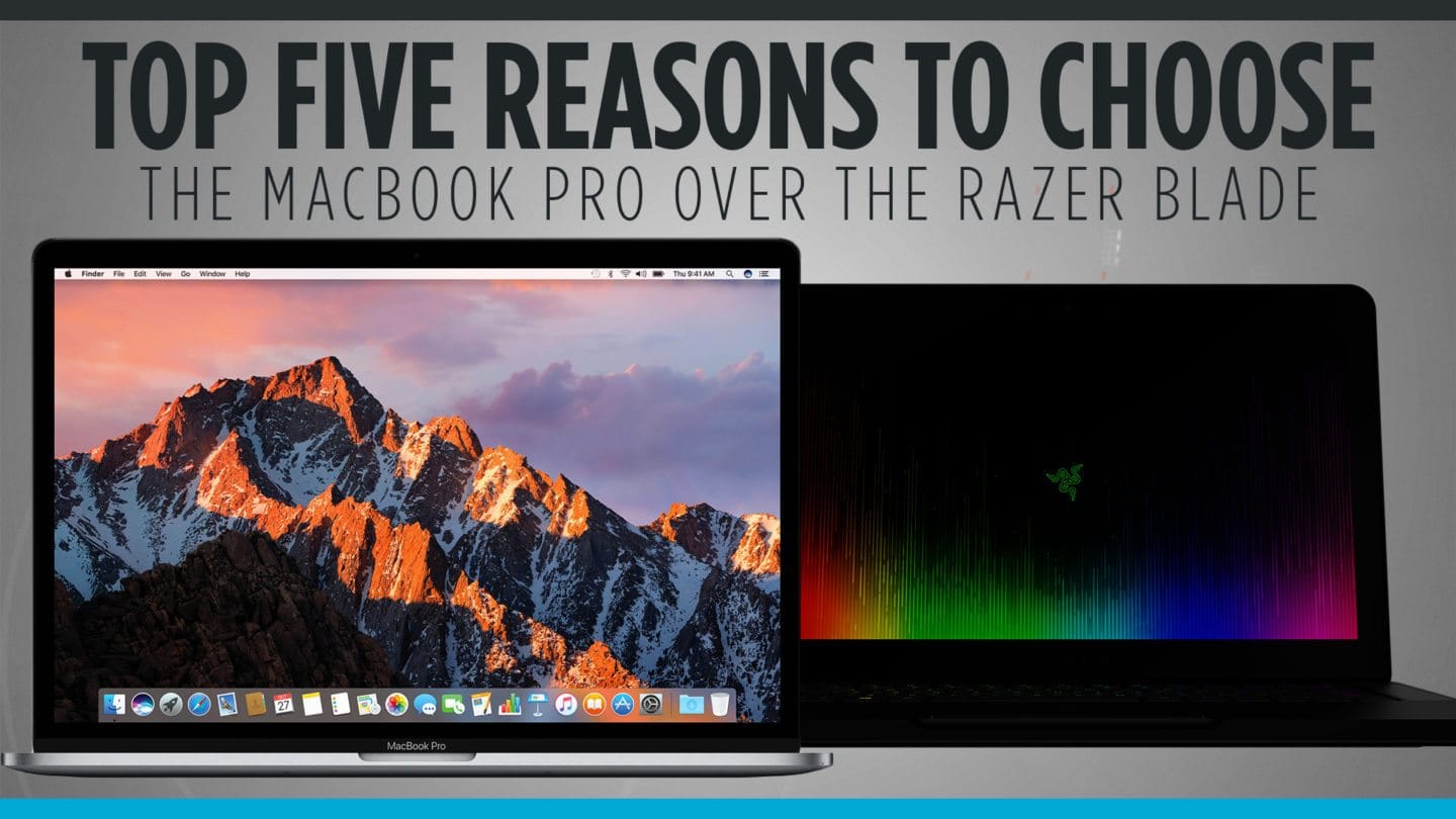Top Five Reasons to Choose the Macbook Pro Over the Razer Blade