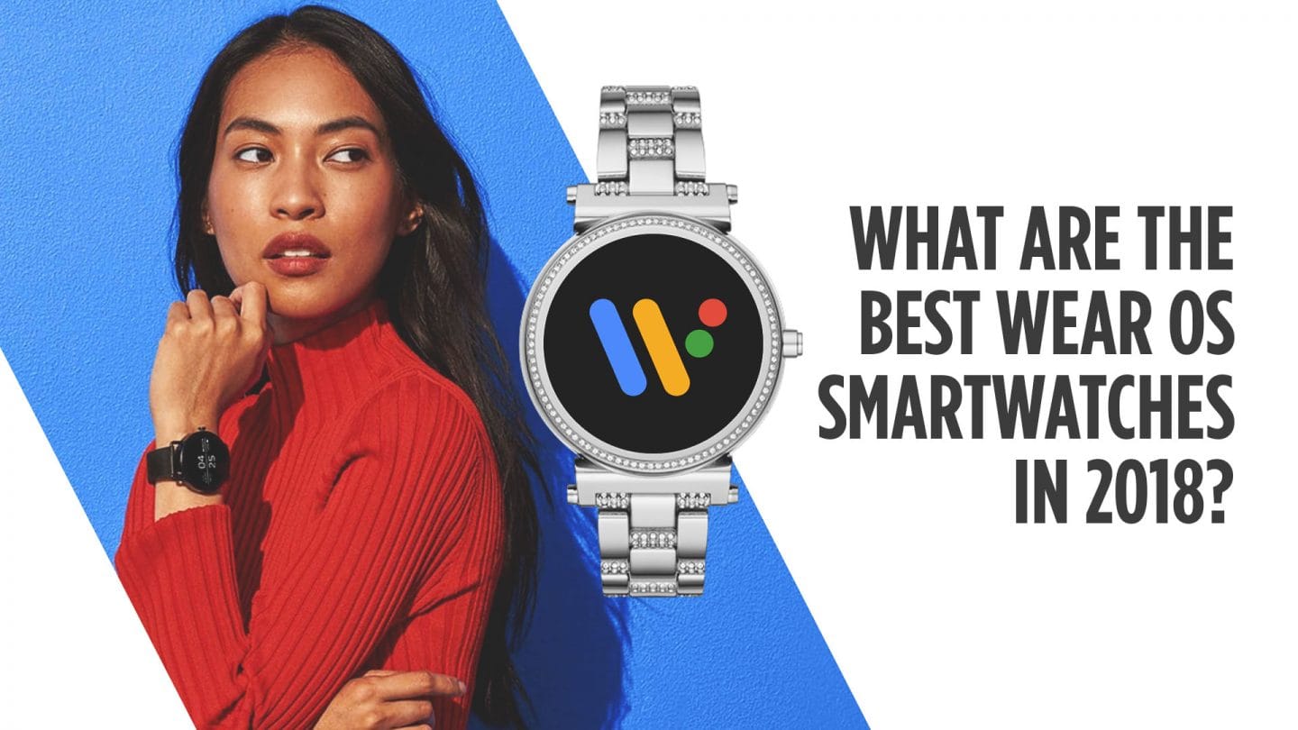 What are the best Wear OS smartwatches in 2018