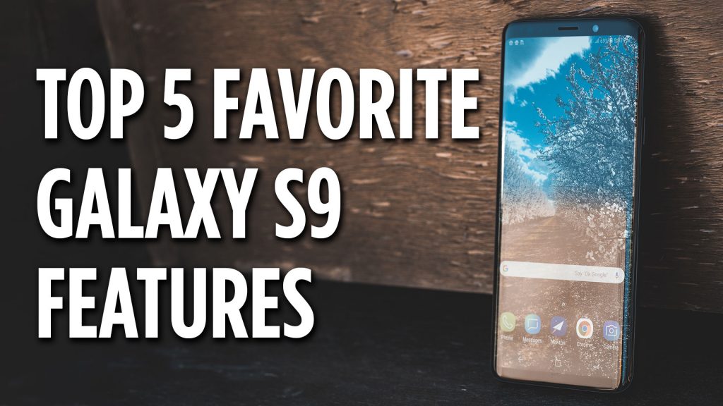 My Top 5 Favorite Galaxy S9 Plus Features