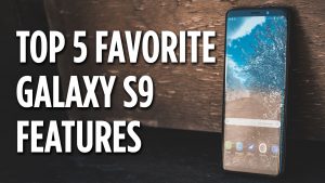 My Top 5 Favorite Galaxy S9 Plus Features