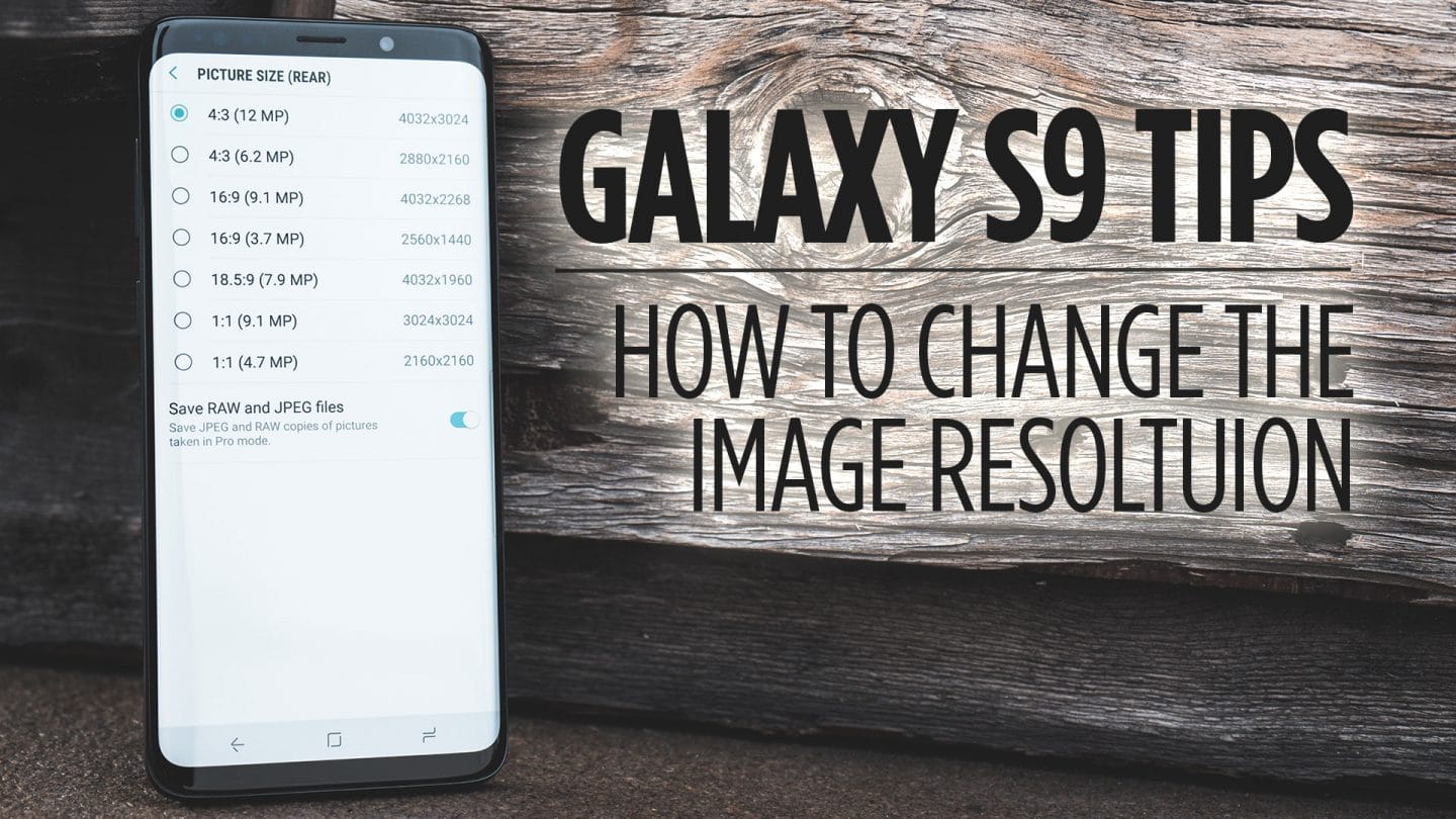Samsung Galaxy S9 Tips - How to Change the Image Resolution
